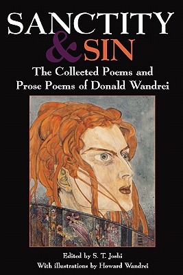 Sanctity and Sin: The Collected Poems And Prose Poems Of Donald Wandrei - Wandrei, Donald, and Joshi, S T (Editor)