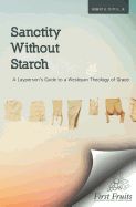 Sanctity Without Starch: A Layperson's Guide to a Wesleyan Theology of Grace