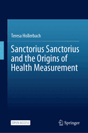 Sanctorius Sanctorius and the Origins of Health Measurement