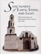 Sanctuaries of Earth, Stone, and Light: The Churches of Northern New Spain, 1530-1821