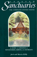 Sanctuaries: The Complete United States: A Guide to Lodgings in Monasteries, Abbeys, and Retreats - Kelly, Jack, and Kelly, Marcia M