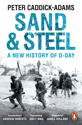 Sand and Steel: A New History of D-Day - Caddick-Adams, Peter, Prof.