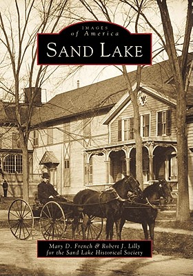 Sand Lake - French, Mary D, and Lilly, Robert J, and Sand Lake Historical Society