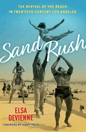 Sand Rush: The Revival of the Beach in Twentieth-Century Los Angeles