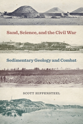 Sand, Science, and the Civil War: Sedimentary Geology and Combat - Hippensteel, Scott