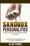 Sandbox Personalities: When Grown-Ups Behave Like Toddlers Playing in a Sandbox