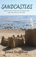 Sandcastles: Tools for Letting Go of Addiction and the Pain of the Past