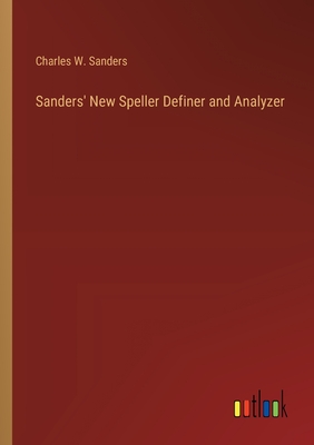 Sanders' New Speller Definer and Analyzer - Sanders, Charles W