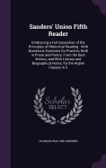 Sanders' Union Fifth Reader: Embracing a Full Exposition of the Principles of Rhetorical Reading: With Numerous Exercises for Practice, Both in Prose and Poetry, From the Best Writers, and With Literary and Biographical Notes, for the Higher Classes in S
