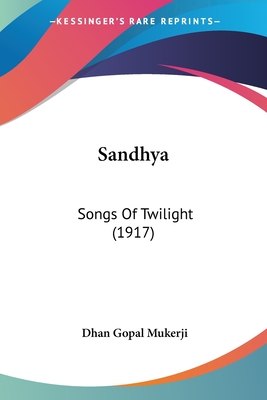 Sandhya: Songs Of Twilight (1917) - Mukerji, Dhan Gopal