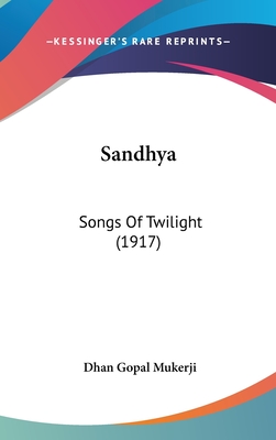 Sandhya: Songs of Twilight (1917) - Mukerji, Dhan Gopal
