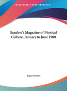 Sandow's Magazine of Physical Culture, January to June 1900