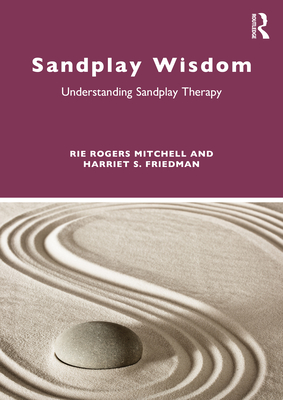 Sandplay Wisdom: Understanding Sandplay Therapy - Mitchell, Rie Rogers, and Friedman, Harriet S.