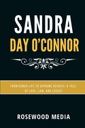 Sandra Day O'Connor: From Ranch Life to Supreme Heights: A Tale of Love, Law, and Legacy