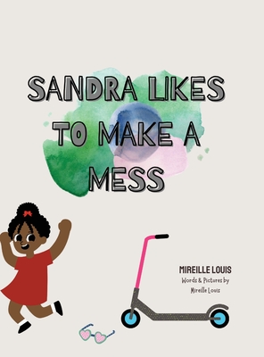 Sandra Likes to Make a Mess - Louis, Mireille