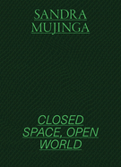 Sandra Mujinga: Closed Space, Open World