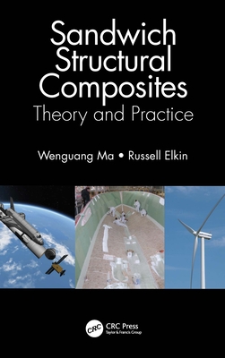 Sandwich Structural Composites: Theory and Practice - Ma, Wenguang, and Elkin, Russell