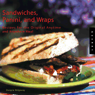 Sandwiches, Panini, and Wraps: Recipes for the Original Anytime and Anywhere Meal