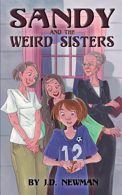 Sandy and the Weird Sisters - Newman, J D