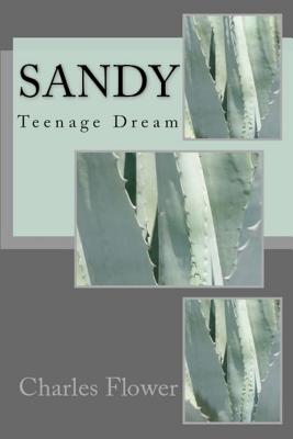 Sandy: Teenage Dream - Flower, Charles E