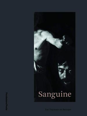 Sanguine: Luc Tuymans on Baroque - Tuymans, Luc, and Prada, Miuccia (Editor), and Bertelli, Patrizio (Text by)