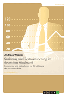 Sanierung und Restrukturierung im deutschen Mittelstand: Instrumente und Ma?nahmen zur Bew?ltigung der operativen Krise