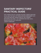 Sanitary Inspectors' Practical Guide: With Inspection of Lodging-Houses (Under Sanitary Acts) and the Sale of Food & Drugs Amendment ACT, 1879 for Sanitary Inspectors in the London Metropolitan Area, the Corporation and Local Board Districts of England