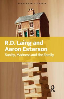 Sanity, Madness and the Family - Laing, R.D, and Esterson, Aaron