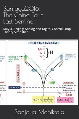 Sanjaya2016: The China Tour Last Seminar: May 4, Beijing: Analog and Digital Control Loop Theory Simplified - Maniktala, Sanjaya