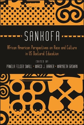Sankofa: African American Perspectives on Race and Culture in Us Doctoral Education - Felder Small, Pamela (Editor), and Barker, Marco J (Editor), and Gasman, Marybeth (Editor)