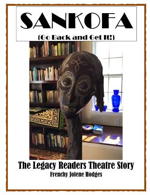 Sankofa: Go Back and Get It: The Legacy Readers Theatre Story of Dublin, Georgia - Hodges, Frenchy Jolene