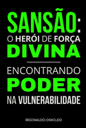 Sans?o: o her?i de for?a divina - encontrando poder na vulnerabilidade