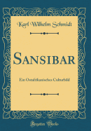 Sansibar: Ein Ostafrikanisches Culturbild (Classic Reprint)