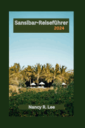 Sansibar-Reisef?hrer 2024: Entdecken Sie Kultur, K?che und Abenteuer in Sansibar