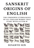 Sanskrit Origins of English: The Unknown Etymologies of all English Words that start with Letter W