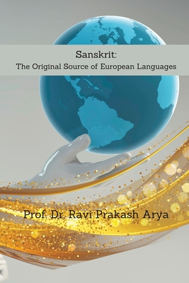 Sanskrit: The Original Source of European Languages - Arya, Ravi Prakash