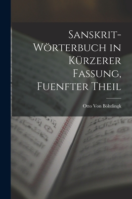 Sanskrit-Wrterbuch in Krzerer Fassung, Fuenfter Theil - Von Bhtlingk, Otto