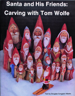Santa and His Friends: Carving with Tom Wolfe: Carving with Tom Wolfe - Wolfe, Tom
