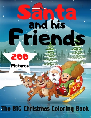 Santa and his Friends: The BIG Christmas Coloring Book - 200 Pictures to Color - Big, A&i Dream