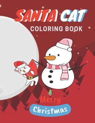 Santa Cat Coloring Book: Cute Cats And Kittens Christmas Coloring Book for Kids And Cats Lover - Woods, Ralp T