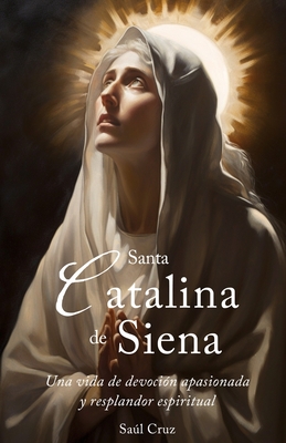 Santa Catalina de Siena: Una vida de devoci?n apasionada y resplandor espiritual - Cruz, Sal