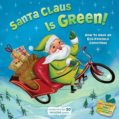 Santa Claus Is Green!: How to Have an Eco-Friendly Christmas - Inches, Alison