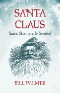 Santa Claus: Saint, Shaman, & Symbol