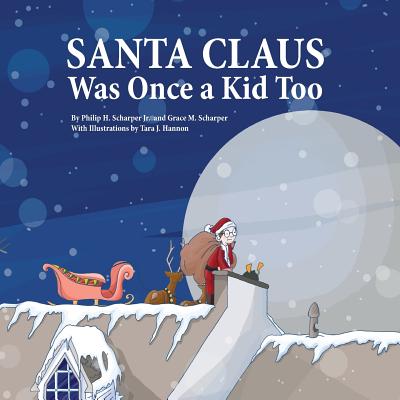 Santa Claus Was Once a Kid Too - Scharper, Grace M, and Scharper, Philip H