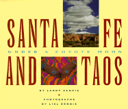 Santa Fe and Taos: Under a Coyote Moon - Dennis, Landt, and Dennis, Lisl (Photographer)