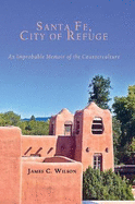 Santa Fe, City of Refuge: An Improbable Memoir of the Counterculture