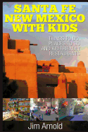Santa Fe New Mexico with Kids: Things to Do, Places to Go and Kid Friendly Restaurants