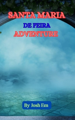 Santa Maria de Feira Adventure: Feira Adventures: The Legend Lives On - Em, Josh