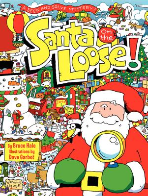 Santa on the Loose!: A Seek and Solve Mystery! a Christmas Holiday Book for Kids - Hale, Bruce