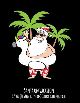 Santa On Vacation 8.5"x11" (21.59 cm x 27.94 cm) College Ruled Notebook: Great Stocking Stuffer For Boys and Girls Who love Christmas and Summer Vacation - Notebooks, Glittery Narwhal